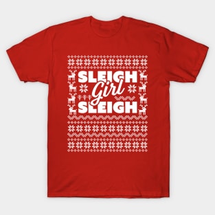 Sleigh Girl Sleigh -  Slay Funny Ugly Christmas Sweater Xmas T-Shirt